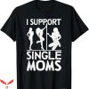 I Support Single Moms T-Shirt Trending