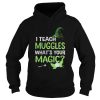 I Teach Muggles Whats Your Magic TShirt