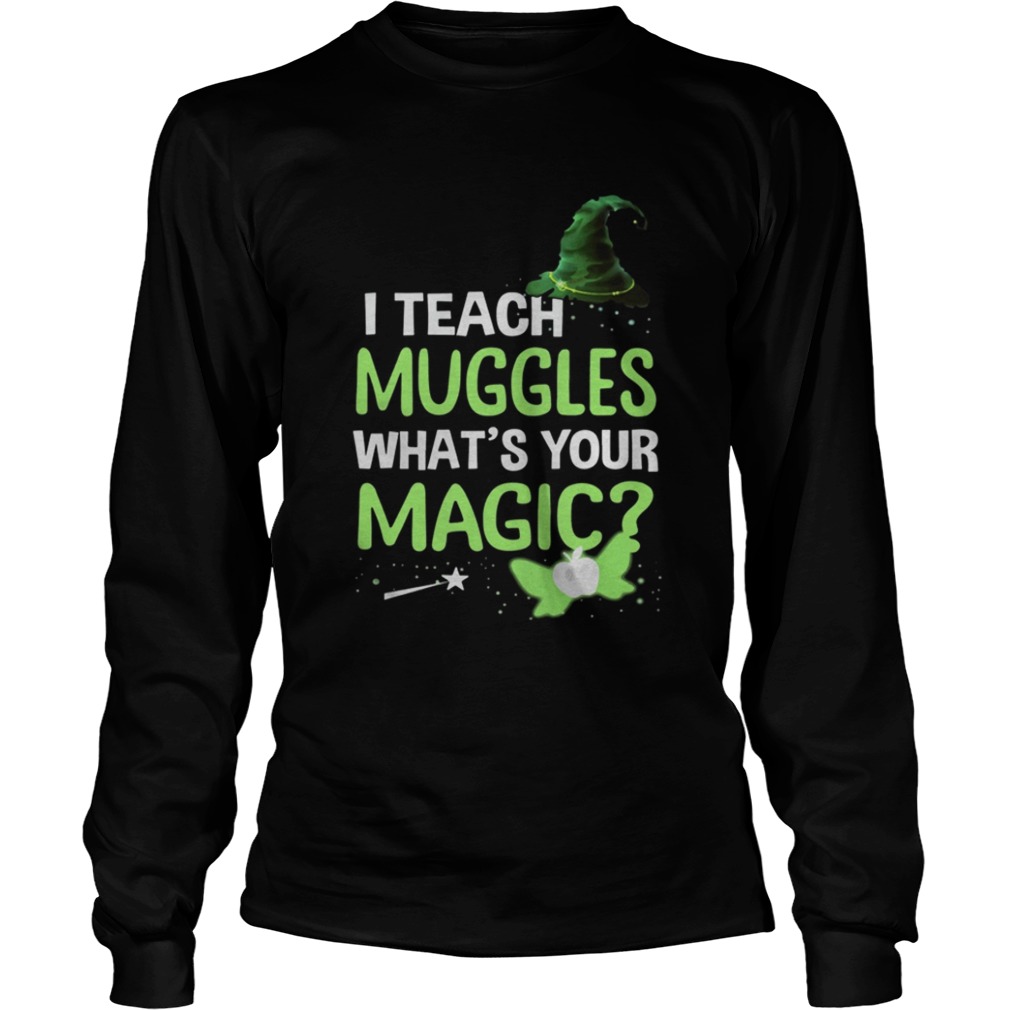 I Teach Muggles Whats Your Magic TShirt I Teach Muggles Whats Your Magic TShirt