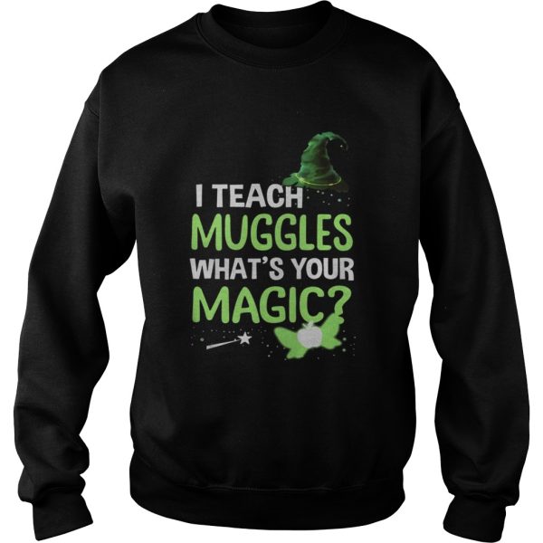 I Teach Muggles Whats Your Magic TShirt