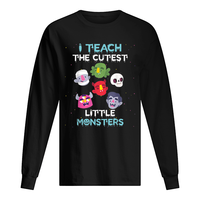 I Teach The Cutest Little Monsters Funny Teacher Halloween shirt I Teach The Cutest Little Monsters Funny Teacher Halloween shirt
