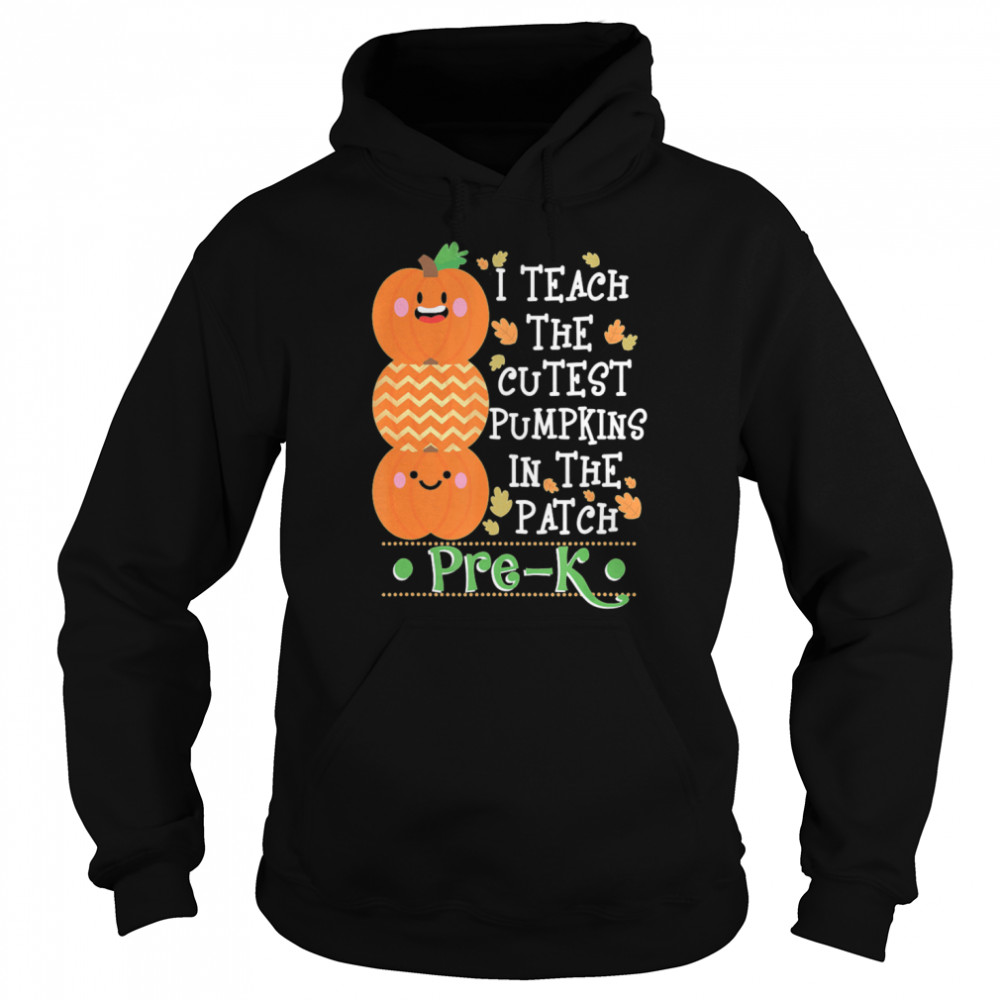 I Teach The Cutest Pumpkins In Patch Pre-K Halloween Teacher shirt I Teach The Cutest Pumpkins In Patch Pre-K Halloween Teacher shirt