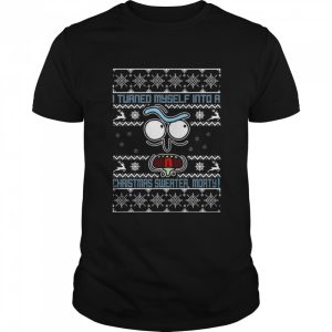 I Turned Myself Into A Morty Funny Tv Show Parody Holiday Party shirt