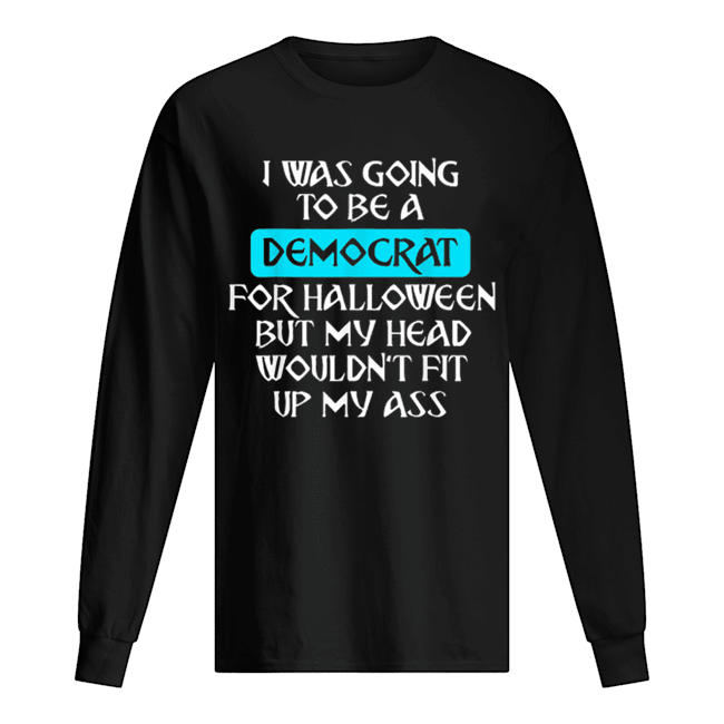 I Was Going To Be A Democrat For Halloween shirt I Was Going To Be A Democrat For Halloween shirt