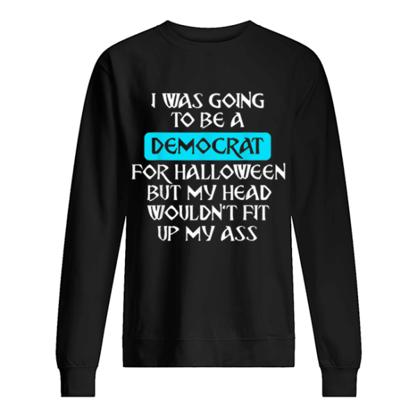 I Was Going To Be A Democrat For Halloween shirt