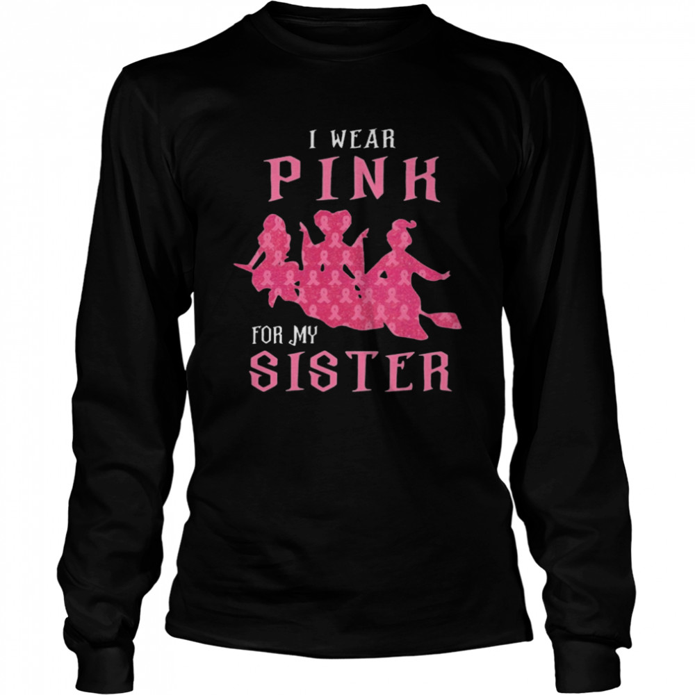 I Wear Pink For My Sister shirt I Wear Pink For My Sister shirt
