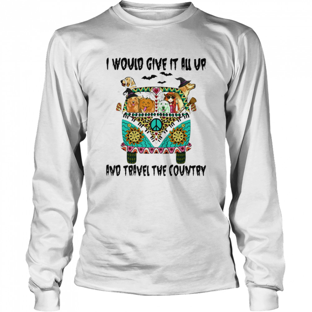 I Would Give It All Up And Travel The Country Hippie Girl Dogs Pumpkin Halloween shirt I Would Give It All Up And Travel The Country Hippie Girl Dogs Pumpkin Halloween shirt