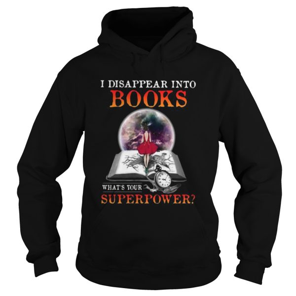 I disappear into books whats your superpower shirt