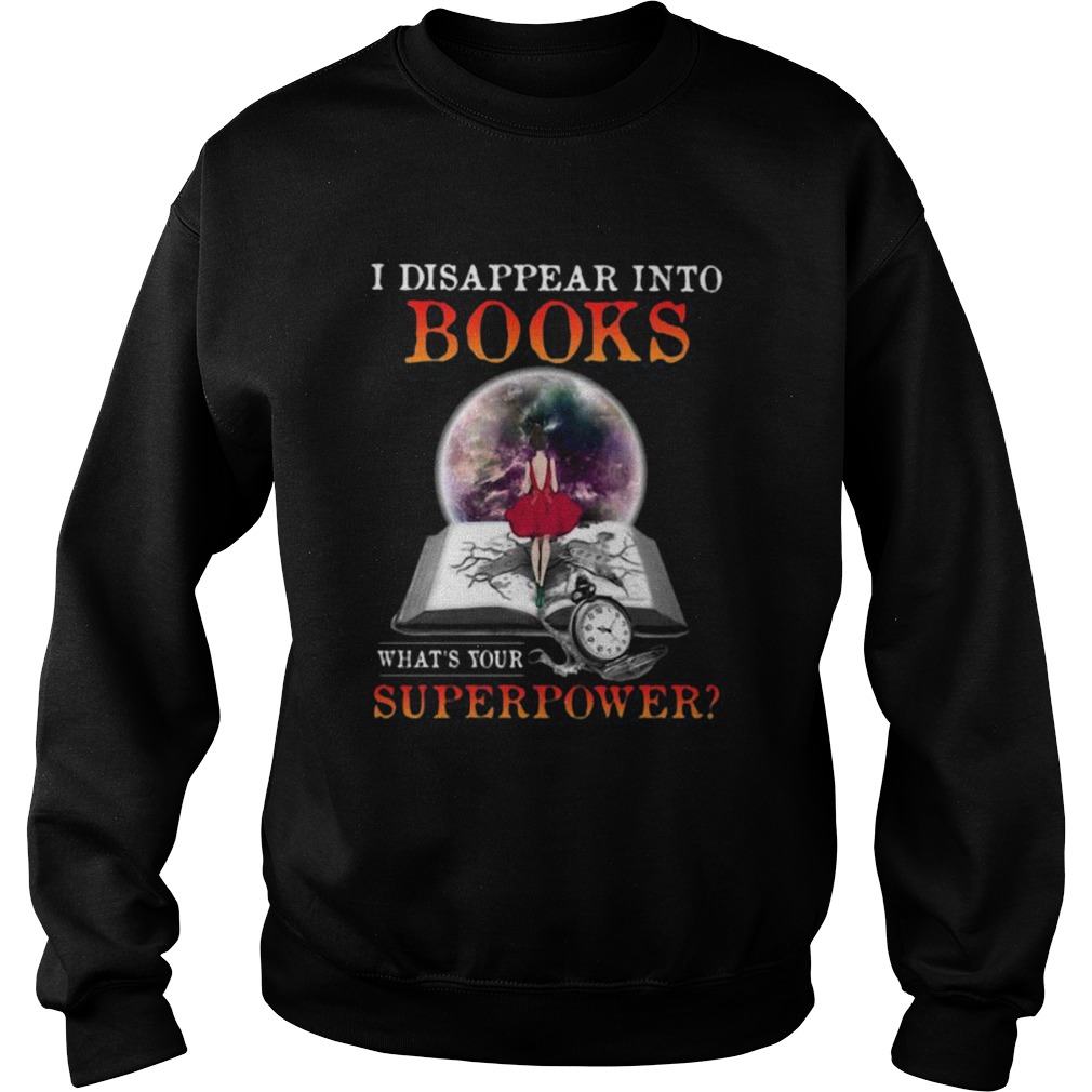 I disappear into books whats your superpower shirt I disappear into books whats your superpower shirt