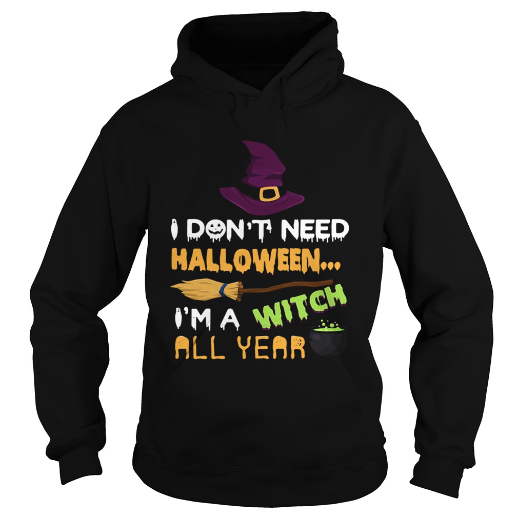 I don’t need Halloween I’m a witch all year shirt I don’t need Halloween I’m a witch all year shirt