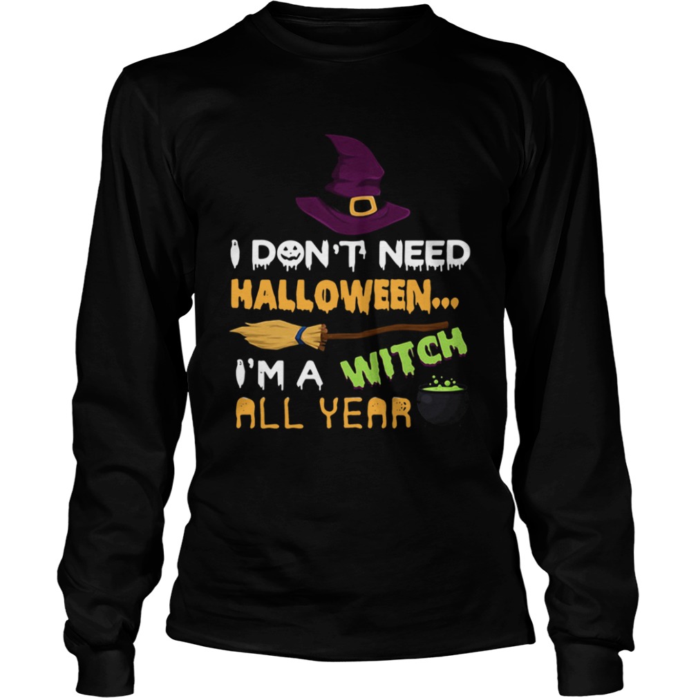 I don’t need Halloween I’m a witch all year shirt I don’t need Halloween I’m a witch all year shirt