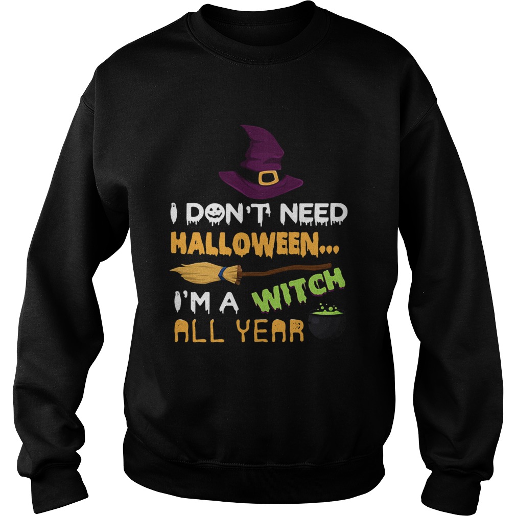 I don’t need Halloween I’m a witch all year shirt I don’t need Halloween I’m a witch all year shirt