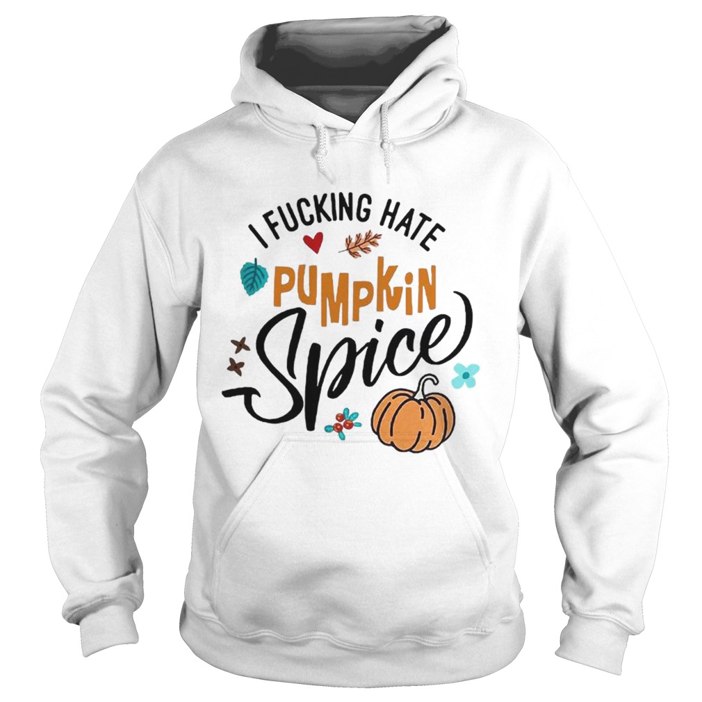 I fucking hate pumpkin spice Halloween T-shirt I fucking hate pumpkin spice Halloween T-shirt