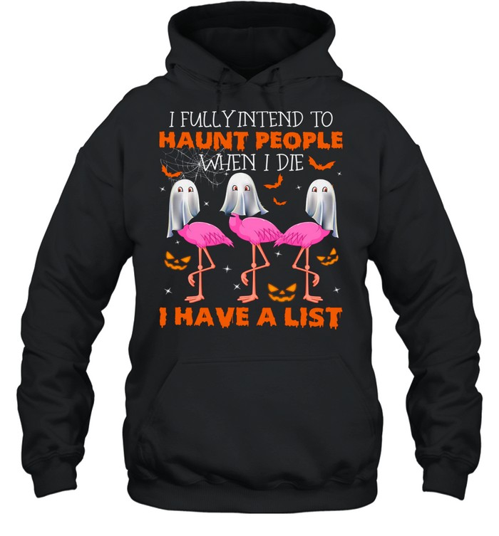 I fully intend to haunt people when i die i have a list shirt I fully intend to haunt people when i die i have a list shirt