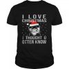 I love christmas i thought u otter know shirt
