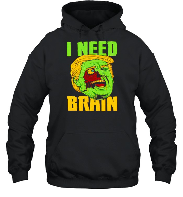 I need brain zombie Trump Halloween Joke shirt I need brain zombie Trump Halloween Joke shirt