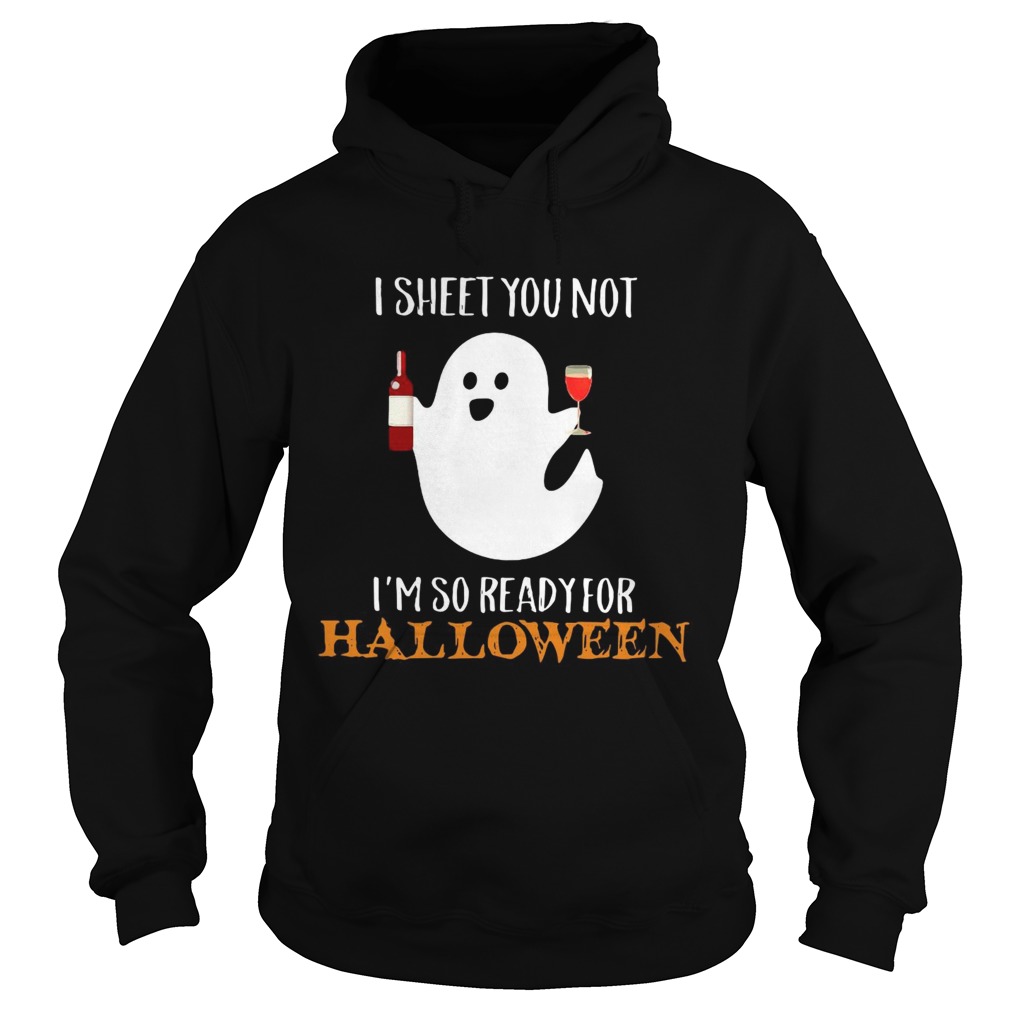 I sheet you not Im so ready for Halloween shirt I sheet you not Im so ready for Halloween shirt