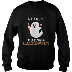 I sheet you not Im so ready for Halloween shirt 3