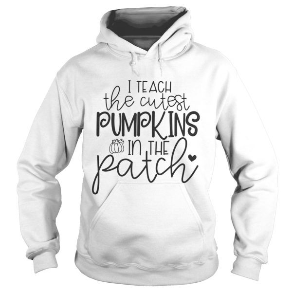 I teach the cutest pumpkins in the patch Halloween shirt