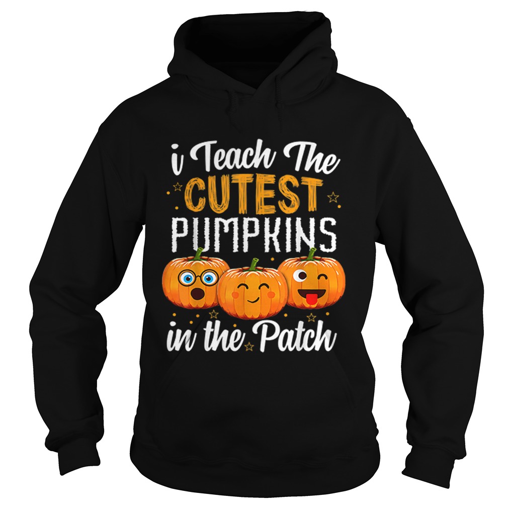 I teach the cutest pumpkins in the patch shirt I teach the cutest pumpkins in the patch shirt