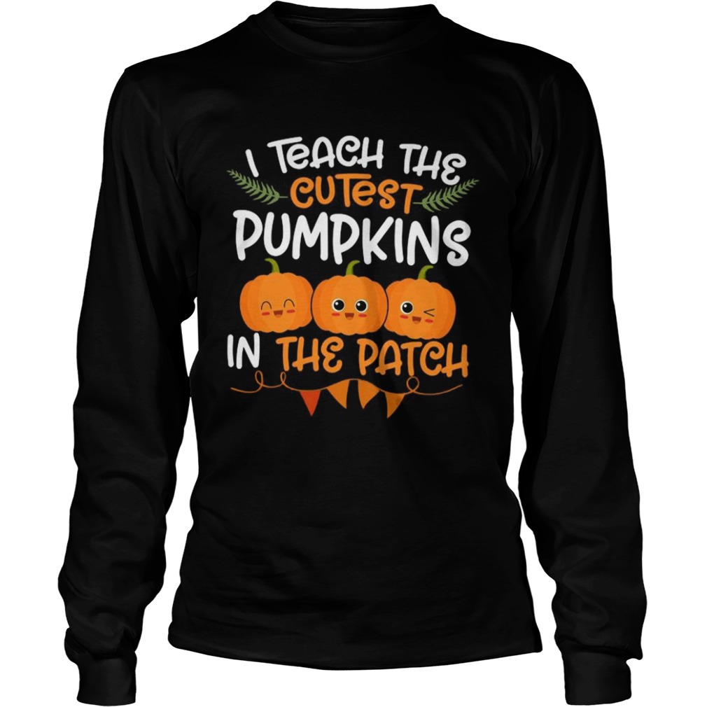 I teach the cutest pumpkins in the patch shirt I teach the cutest pumpkins in the patch shirt