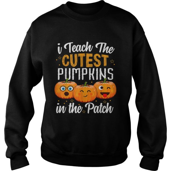 I teach the cutest pumpkins in the patch shirt