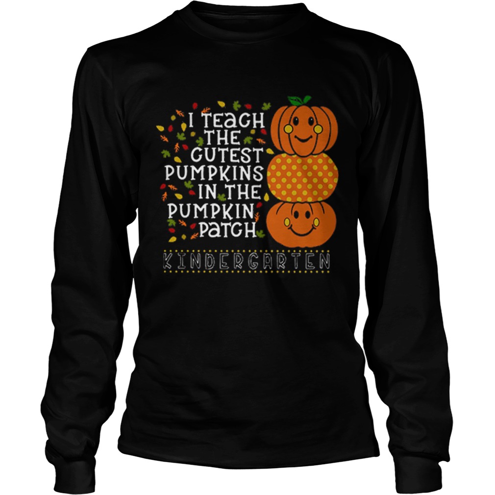 I teach the cutest pumpkins in the pumpkin patch kindergarten shirt I teach the cutest pumpkins in the pumpkin patch kindergarten shirt