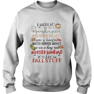 I want to go to a pumpkin patch drink pumpkin spice lattes shirt 3