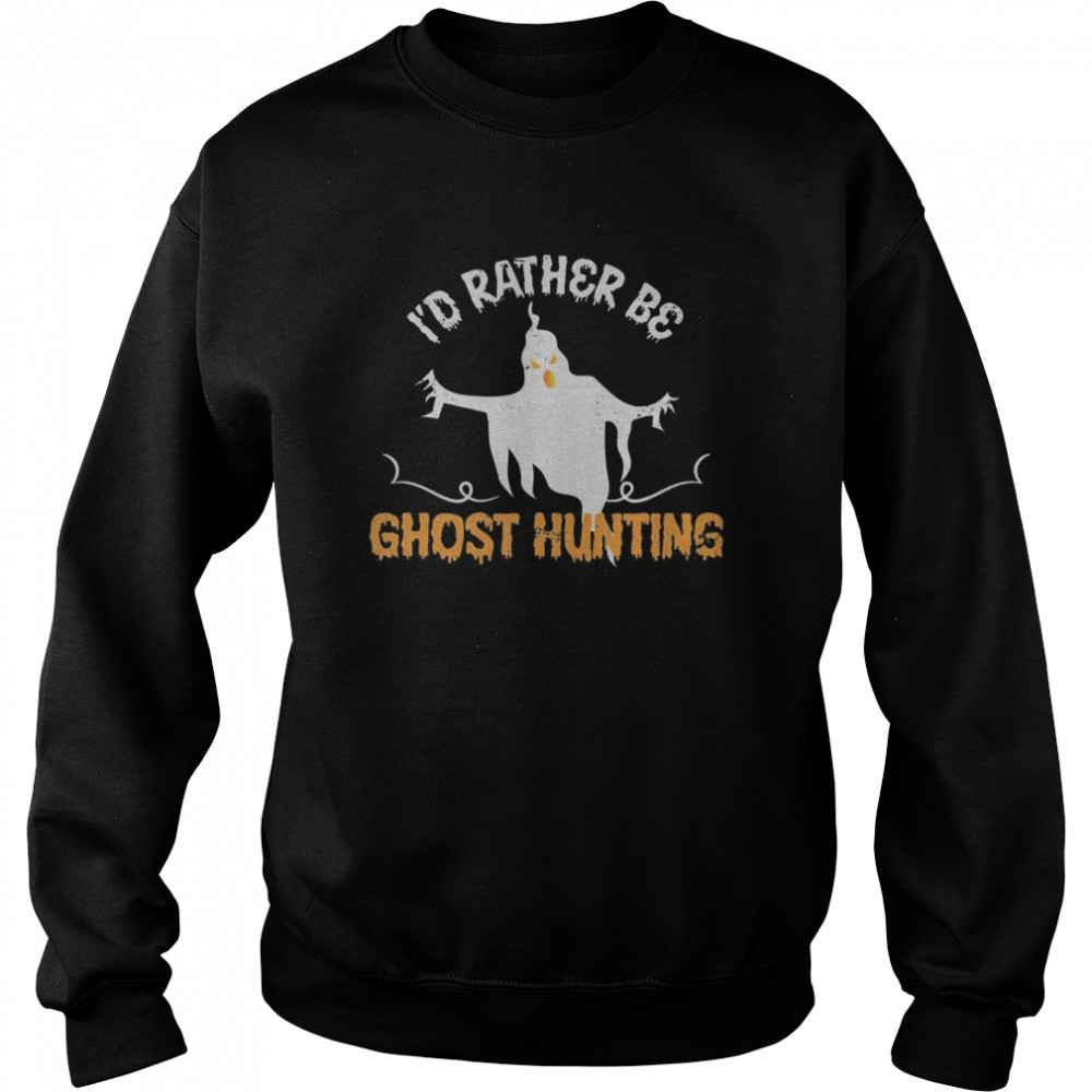 Id Rather Be Ghost Hunting Ghoul Gift Spooky Halloween shirt Id Rather Be Ghost Hunting Ghoul Gift Spooky Halloween shirt
