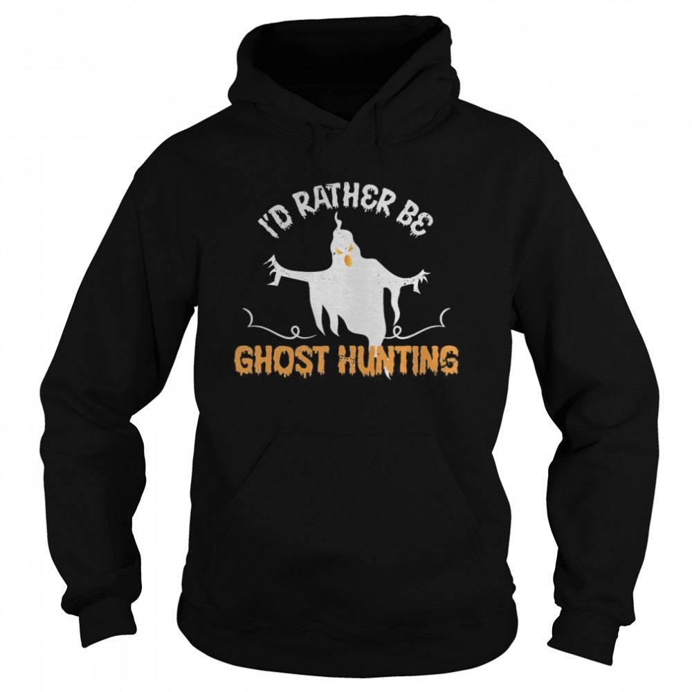 Id Rather Be Ghost Hunting Ghoul Gift Spooky Halloween shirt Id Rather Be Ghost Hunting Ghoul Gift Spooky Halloween shirt