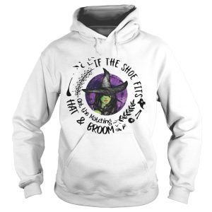 If The Shoe Fits Get The Matching Hat And Broom shirt