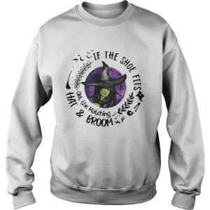 If The Shoe Fits Get The Matching Hat And Broom shirt