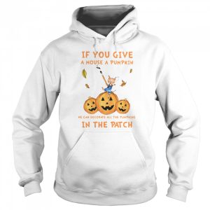 If You Give A Mouse A Pumpkin He Can Decorate All The Pumpkins In The Patch shirt 3