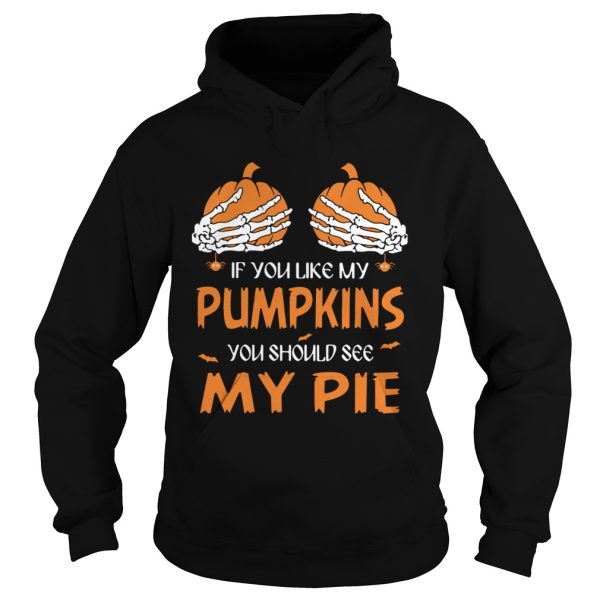 If You Like My Pumpkins You Should See My Pie Halloween shirt