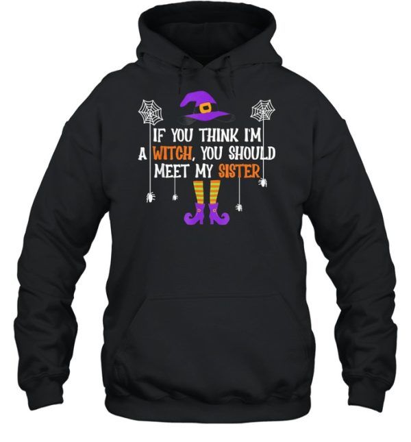 If You Think I’m a Witch You Should Meet My Sister Halloween shirt