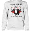 If you need me i’ll be in my coffin shirt