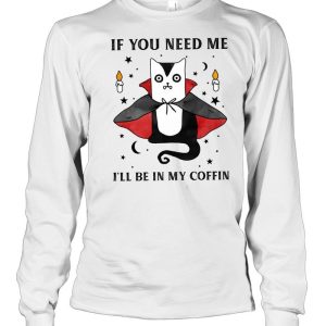 If you need me i’ll be in my coffin shirt