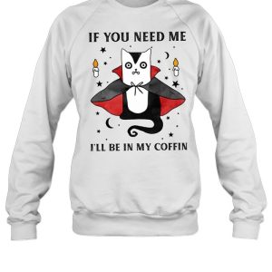 If you need me i’ll be in my coffin shirt