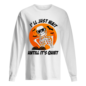 I’ll Just Wait Untill It’s Quiet Halloween Gift Tshirt