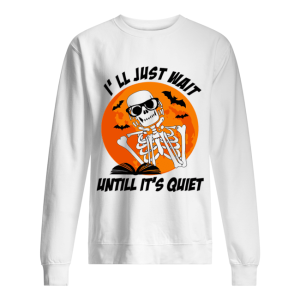 I’ll Just Wait Untill It’s Quiet Halloween Gift Tshirt