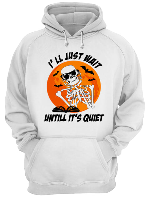 I'll Just Wait Untill It's Quiet Halloween Gift Tshirt I'll Just Wait Untill It's Quiet Halloween Gift Tshirt