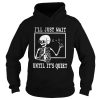 Ill just wait until its quiet shirt
