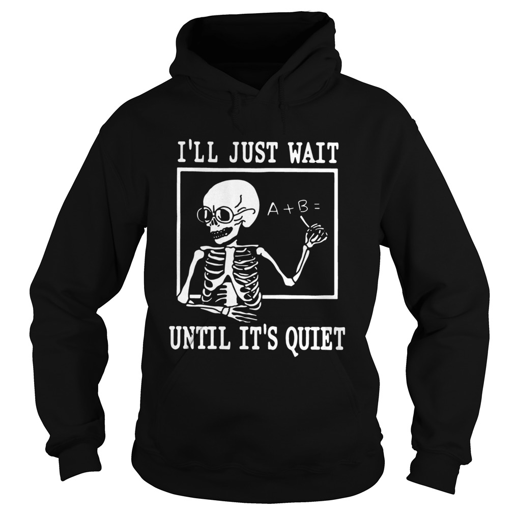 Ill just wait until its quiet shirt Ill just wait until its quiet shirt