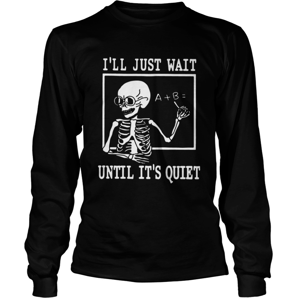 Ill just wait until its quiet shirt Ill just wait until its quiet shirt
