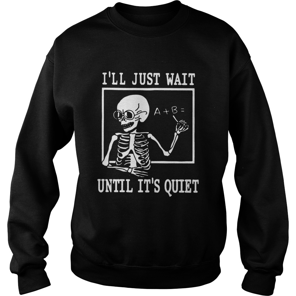 Ill just wait until its quiet shirt Ill just wait until its quiet shirt