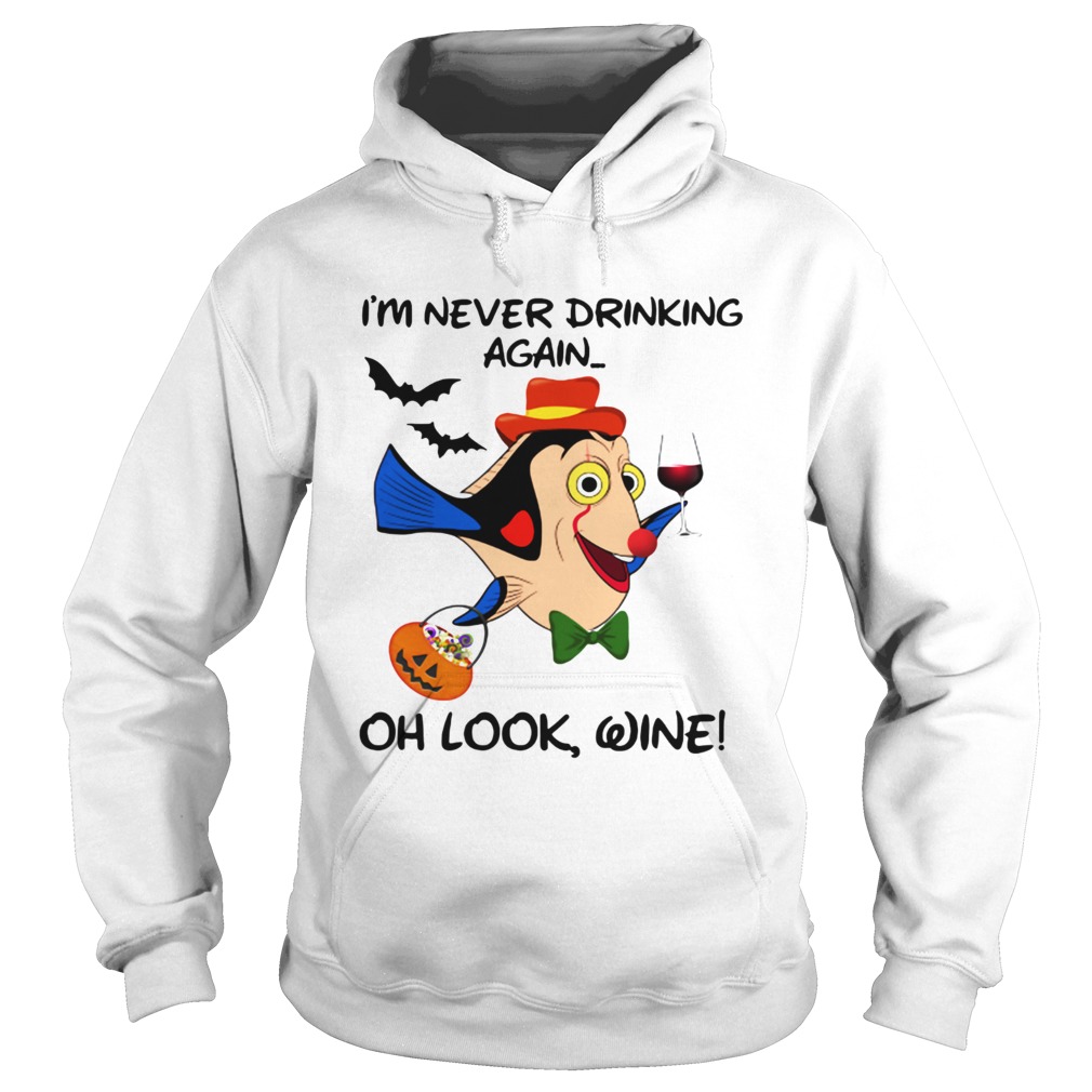 I'm Never Drinking Again Oh Look Wine Dory Fish Halloween shirt I'm Never Drinking Again Oh Look Wine Dory Fish Halloween shirt