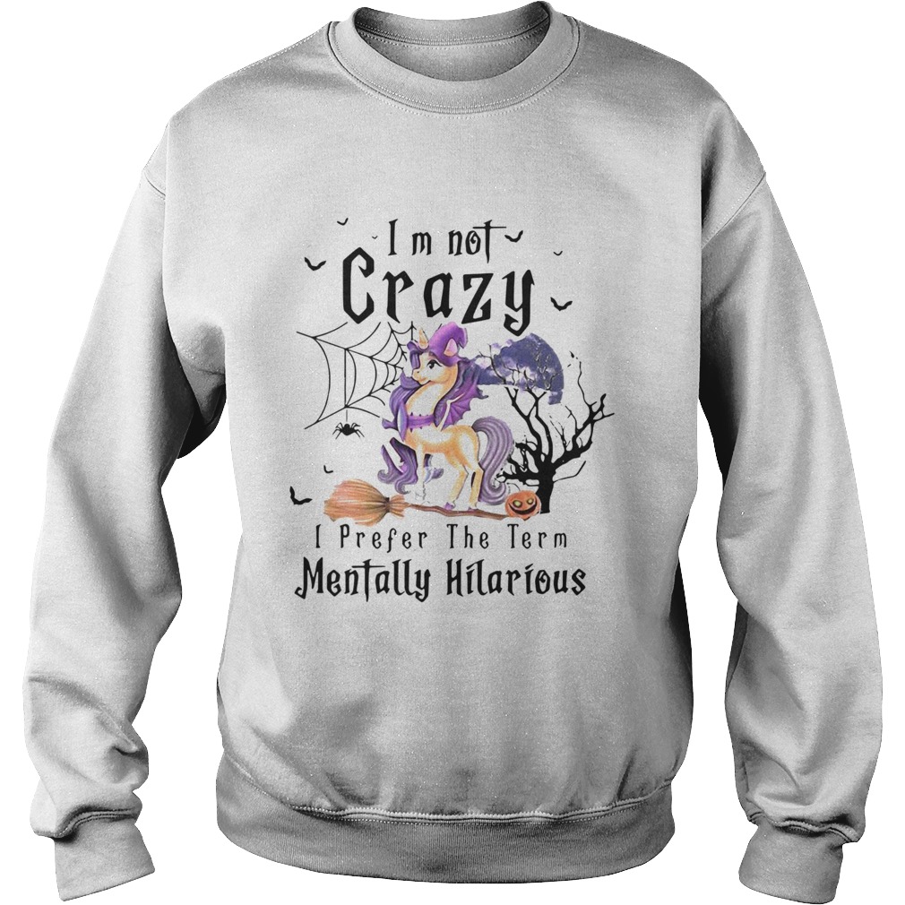 Im Not Crazy I Prefer The Term Mentally Hilarious shirt Im Not Crazy I Prefer The Term Mentally Hilarious shirt