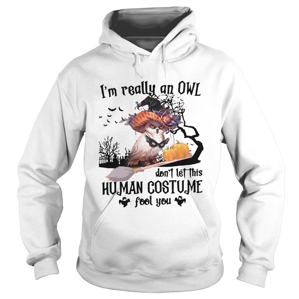 Im Really An Owl Dont Let This Human Costume Fool You Halloween shirt Im Really An Owl Dont Let This Human Costume Fool You Halloween shirt