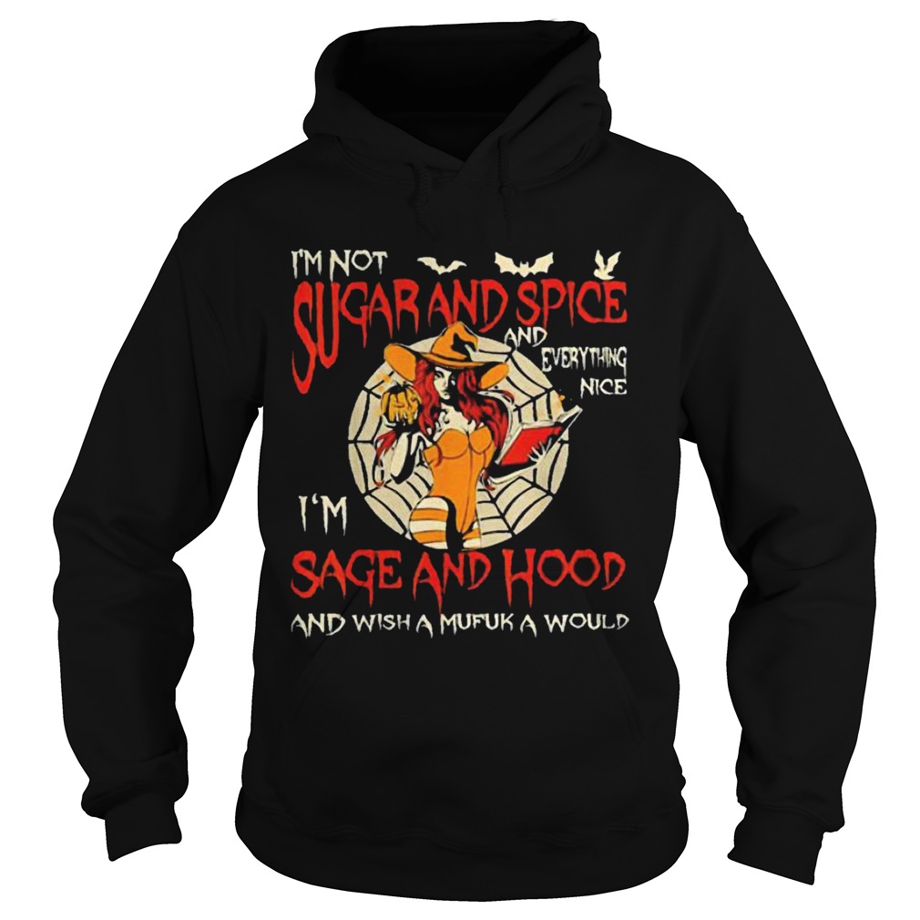 Im Sugarand Spice And Everything Im Sage And Hood shirt Im Sugarand Spice And Everything Im Sage And Hood shirt