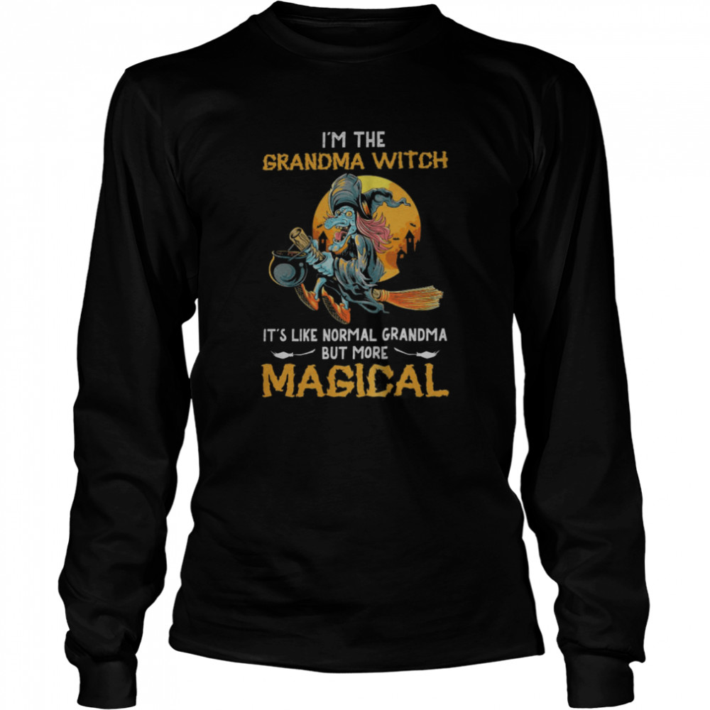 Im The Grandma Witch Its Like Normal Grandma But More Magical Halloween shirt Im The Grandma Witch Its Like Normal Grandma But More Magical Halloween shirt